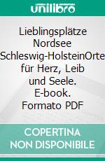 Lieblingsplätze Nordsee Schleswig-HolsteinOrte für Herz, Leib und Seele. E-book. Formato PDF