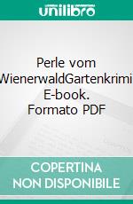 Perle vom WienerwaldGartenkrimi. E-book. Formato PDF ebook