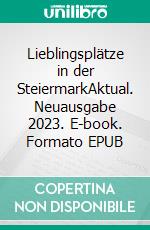 Lieblingsplätze in der SteiermarkAktual. Neuausgabe 2023. E-book. Formato EPUB ebook di Claudia Rossbacher