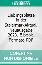 Lieblingsplätze in der SteiermarkAktual. Neuausgabe 2023. E-book. Formato PDF ebook di Claudia Rossbacher