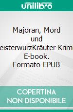 Majoran, Mord und MeisterwurzKräuter-Krimis. E-book. Formato EPUB ebook