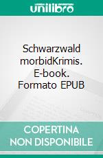 Schwarzwald morbidKrimis. E-book. Formato EPUB