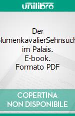 Der BlumenkavalierSehnsucht im Palais. E-book. Formato PDF