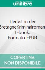 Herbst in der BretagneKriminalroman. E-book. Formato EPUB ebook di H. K. Anger