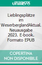 Lieblingsplätze im WeserberglandAktual. Neuausgabe 2023. E-book. Formato EPUB ebook
