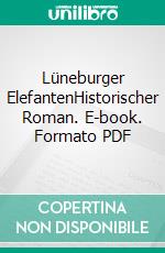 Lüneburger ElefantenHistorischer Roman. E-book. Formato PDF ebook di Norbert Klugmann