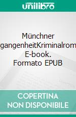 Münchner VergangenheitKriminalroman. E-book. Formato EPUB ebook