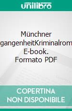 Münchner VergangenheitKriminalroman. E-book. Formato PDF ebook di Gretel Mayer