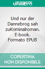 Und nur der Dannebrog sah zuKriminalroman. E-book. Formato EPUB