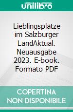 Lieblingsplätze im Salzburger LandAktual. Neuausgabe 2023. E-book. Formato PDF ebook