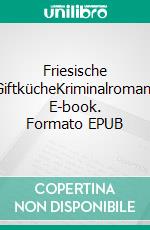 Friesische GiftkücheKriminalroman. E-book. Formato EPUB ebook di Gerd Kramer