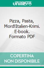 Pizza, Pasta, Mord!Italien-Krimi. E-book. Formato PDF ebook