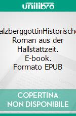 SalzberggöttinHistorischer Roman aus der Hallstattzeit. E-book. Formato EPUB ebook