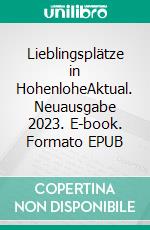 Lieblingsplätze in HohenloheAktual. Neuausgabe 2023. E-book. Formato EPUB ebook di Ute Böttinger