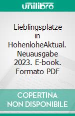 Lieblingsplätze in HohenloheAktual. Neuausgabe 2023. E-book. Formato PDF ebook di Ute Böttinger