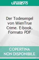 Der Todesengel von WienTrue Crime. E-book. Formato PDF ebook di Nina Jelinek