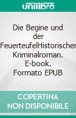 Die Begine und der FeuerteufelHistorischer Kriminalroman. E-book. Formato EPUB ebook di Silvia Stolzenburg