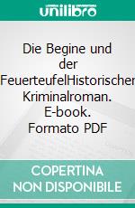 Die Begine und der FeuerteufelHistorischer Kriminalroman. E-book. Formato PDF ebook di Silvia Stolzenburg