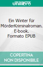 Ein Winter für MörderKriminalroman. E-book. Formato EPUB ebook