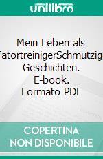 Mein Leben als TatortreinigerSchmutzige Geschichten. E-book. Formato PDF ebook di Kathrin Hanke