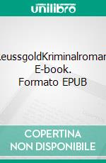 ReussgoldKriminalroman. E-book. Formato EPUB ebook di Martin Rüfenacht