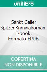 Sankt Galler SpitzenKriminalroman. E-book. Formato EPUB