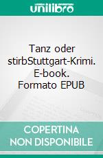 Tanz oder stirbStuttgart-Krimi. E-book. Formato EPUB ebook di Uta-Maria Heim