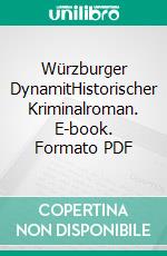 Würzburger DynamitHistorischer Kriminalroman. E-book. Formato PDF ebook di Alexander Meining