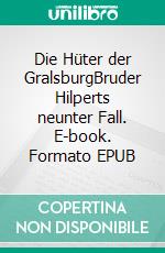 Die Hüter der GralsburgBruder Hilperts neunter Fall. E-book. Formato EPUB