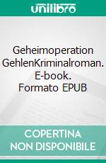 Geheimoperation GehlenKriminalroman. E-book. Formato EPUB ebook