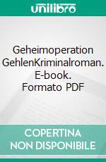 Geheimoperation GehlenKriminalroman. E-book. Formato PDF ebook di Mike Steinhausen