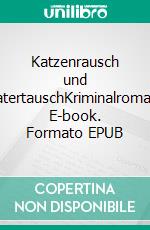 Katzenrausch und KatertauschKriminalroman. E-book. Formato EPUB ebook di Heike Wolpert