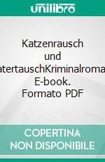 Katzenrausch und KatertauschKriminalroman. E-book. Formato PDF ebook di Heike Wolpert