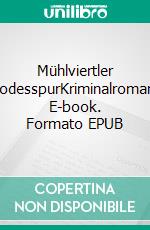 Mühlviertler TodesspurKriminalroman. E-book. Formato EPUB ebook di Eva Reichl