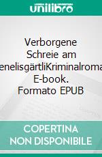 Verborgene Schreie am VrenelisgärtliKriminalroman. E-book. Formato EPUB