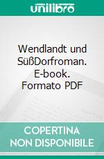 Wendlandt und SüßDorfroman. E-book. Formato PDF ebook di Norbert Klugmann