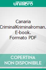 Canaria CriminalKriminalroman. E-book. Formato PDF ebook