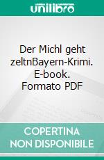 Der Michl geht zeltnBayern-Krimi. E-book. Formato PDF ebook