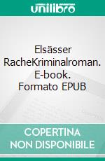 Elsässer RacheKriminalroman. E-book. Formato EPUB ebook