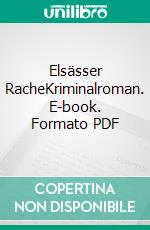 Elsässer RacheKriminalroman. E-book. Formato PDF ebook