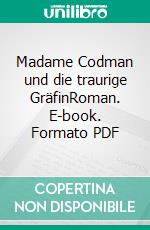 Madame Codman und die traurige GräfinRoman. E-book. Formato PDF ebook