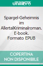 Spargel-Geheimnis im AllertalKriminalroman. E-book. Formato EPUB ebook