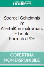 Spargel-Geheimnis im AllertalKriminalroman. E-book. Formato PDF ebook