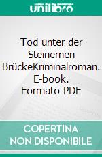 Tod unter der Steinernen BrückeKriminalroman. E-book. Formato PDF