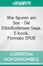 Wie Spuren am See - Die ErbinBodensee-Saga. E-book. Formato EPUB ebook