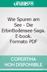 Wie Spuren am See - Die ErbinBodensee-Saga. E-book. Formato PDF ebook