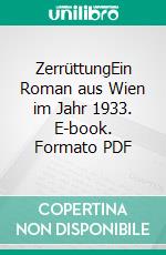 ZerrüttungEin Roman aus Wien im Jahr 1933. E-book. Formato PDF ebook