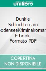 Dunkle Schluchten am BodenseeKriminalroman. E-book. Formato PDF ebook di Christian Schlindwein