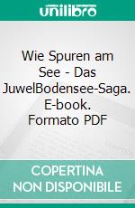 Wie Spuren am See - Das JuwelBodensee-Saga. E-book. Formato PDF ebook
