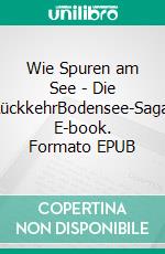 Wie Spuren am See - Die RückkehrBodensee-Saga. E-book. Formato EPUB ebook